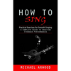 How to Sing: Practical Exercises for Smooth Singing (A Complete Guide to Creating Stronger Performances) - Paperback