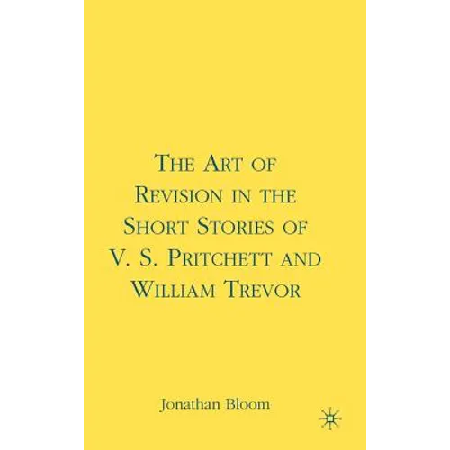 The Art of Revision in the Short Stories of V.S. Pritchett and William Trevor - Hardcover