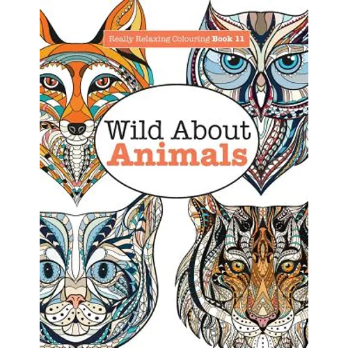 Really Relaxing Colouring Book 11: Wild About ANIMALS - Paperback