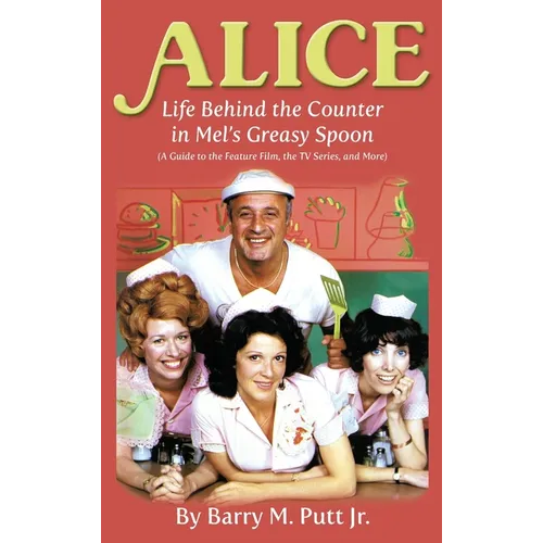 Alice: Life Behind the Counter in Mel's Greasy Spoon (A Guide to the Feature Film, the TV Series, and More) (hardback) - Hardcover