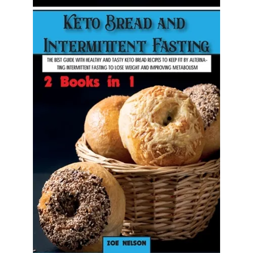 Keto Bread and Intermittent Fasting: The best guide with healthy and tasty keto bread recipes to keep fit by alternating intermittent fasting to Lose - Hardcover