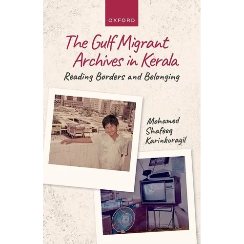 Gulf Migrant Archives in Kerala: Reading Borders and Belonging - Hardcover