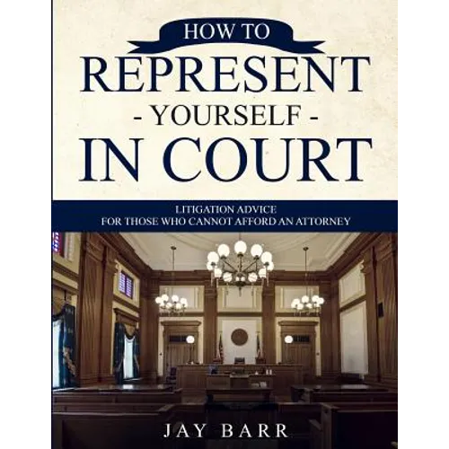 How to Represent Yourself in Court: Litigation Advice for Those who Cannot Afford an Attorney - Paperback