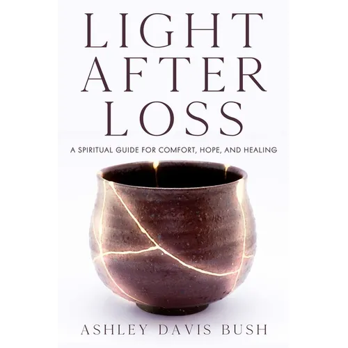Light After Loss: A Spiritual Guide for Comfort, Hope, and Healing - Paperback