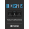 Blind Spots: A Guide to Eliminating Today's Automotive Digital Media Waste - Paperback