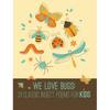 We Love Bugs: Classic Poems for Children of All Ages - Hardcover