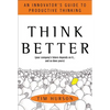 Think Better: An Innovator's Guide to Productive Thinking - Hardcover
