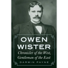 Owen Wister: Chronicler of the West, Gentleman of the East - Paperback