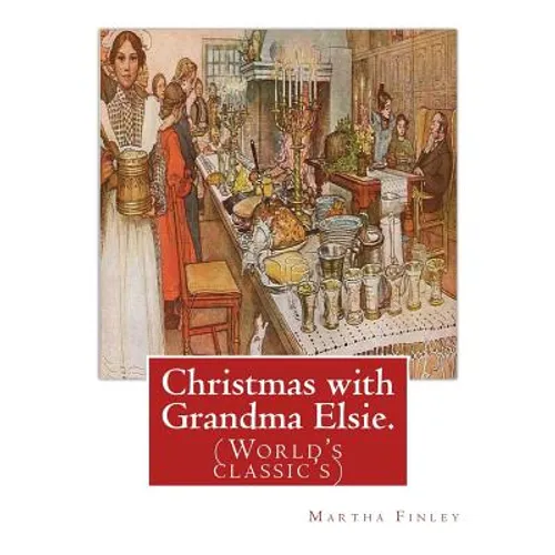 Christmas with Grandma Elsie. By: Martha Finley: (World's classic's) - Paperback
