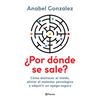 ¿Por Dónde Se Sale?: Cómo Deshacer El Miedo, Aliviar El Malestar Psicológico Y Adquirir Un Apego Seguro / Where Do I Get Out? - Paperback