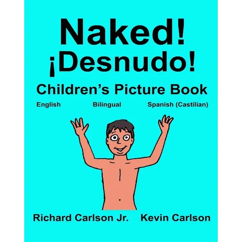 Naked! ¡Desnudo!: Children's Picture Book English-Spanish Castilian (Bilingual Edition) (www.rich.center) - Paperback