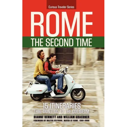 Rome the Second Time: 15 Itineraries That Don't Go to the Coliseum. - Paperback
