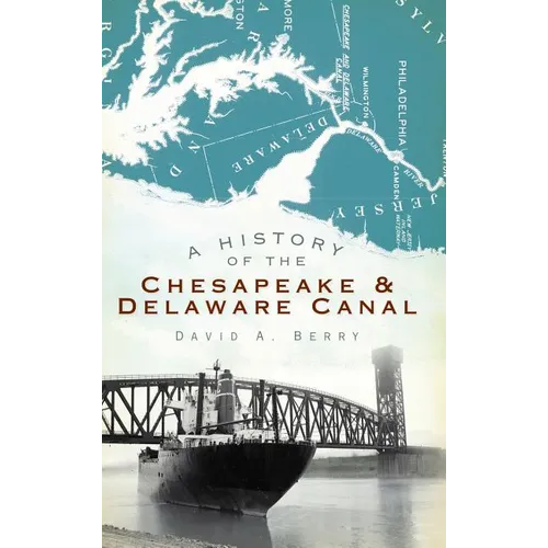A History of the Chesapeake & Delaware Canal - Hardcover