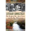 Literary Connecticut: The Hartford Wits, Mark Twain and the New Millennium - Hardcover