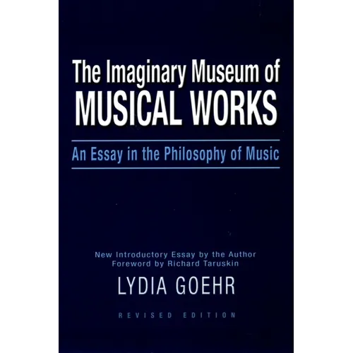 The Imaginary Museum of Musical Works: An Essay in the Philosophy of Music - Paperback