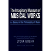 The Imaginary Museum of Musical Works: An Essay in the Philosophy of Music - Paperback