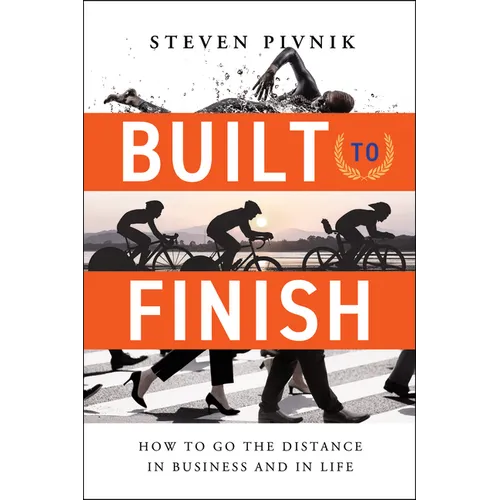 Built to Finish: How to Go the Distance in Business and in Life - Hardcover