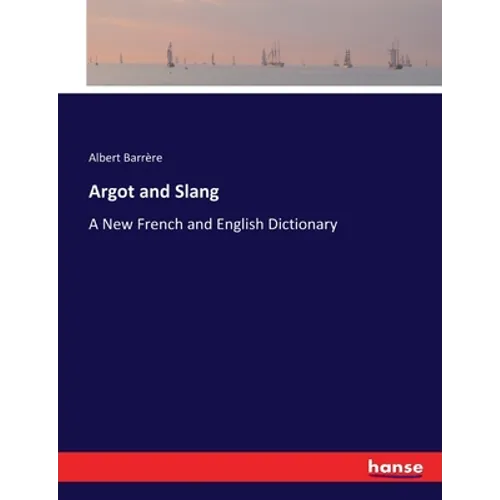Argot and Slang: A New French and English Dictionary - Paperback