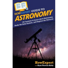 HowExpert Guide to Astronomy: 101 Lessons to Learn about Astronomy, Study the Solar System, and Explore the Universe - Paperback