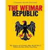 The Weimar Republic: The History of Germany After World War I Before the Rise of the Nazi Party - Paperback