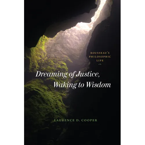 Dreaming of Justice, Waking to Wisdom: Rousseau's Philosophic Life - Paperback