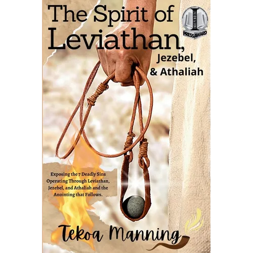 The Spirit of Leviathan, Jezebel, and Athaliah: Exposing the 7 Deadly Sins Operating Through Leviathan, Jezebel, and Athaliah and the Anointing that F - Paperback