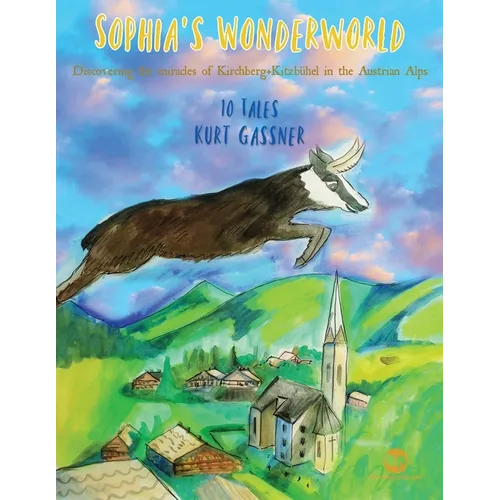 Sophia's Wonderworld: A Collection Of Regional Tales Inspired By The Austrian Natural Scenery! - Paperback