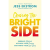 Chasing the Bright Side: Embrace Optimism, Activate Your Purpose, and Write Your Own Story - Paperback