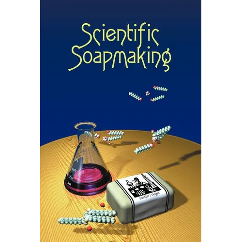 Scientific Soapmaking: The Chemistry of the Cold Process - Paperback