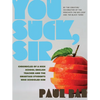 You Suck, Sir: Chronicles of a High School English Teacher and the Smartass Students Who Schooled Him - Paperback