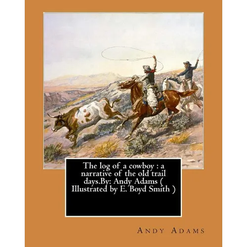 The log of a cowboy: a narrative of the old trail days.By: Andy Adams ( Illustrated by E. Boyd Smith ) - Paperback