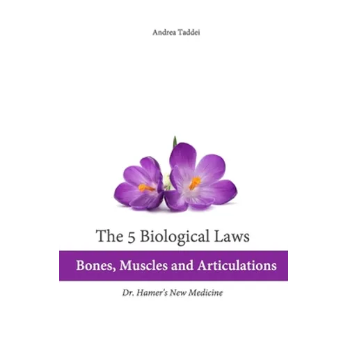 The 5 Biological Laws: Bones, Muscles and Articulations: Dr. Hamer's New Medicine - Paperback
