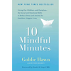 10 Mindful Minutes: Giving Our Children--And Ourselves--The Social and Emotional Skills to Reduce Stress and Anxiety for Healthier, Happy Lives - Paperback