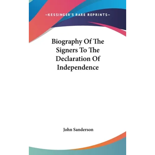 Biography Of The Signers To The Declaration Of Independence - Hardcover