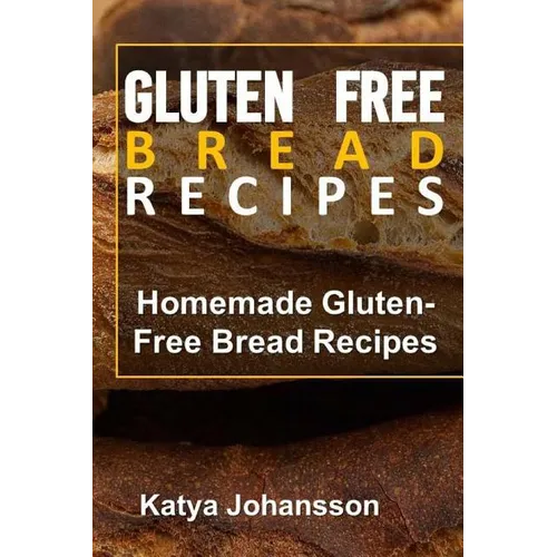 Gluten Free Bread Recipes: Homemade Gluten-Free Bread Recipes - Paperback