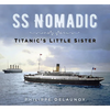 SS Nomadic: Titanic's Little Sister - Paperback