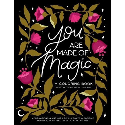 You Are Made of Magic: A Coloring Book with Affirmations and Artwork to Cultivate a Positive Mindset, Personal Growth, and Self-Love - Paperback
