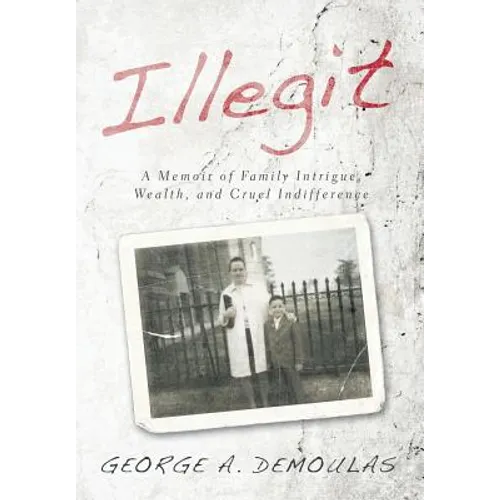 Illegit: A Memoir of Family Intrigue, Wealth, and Cruel Indifference - Hardcover