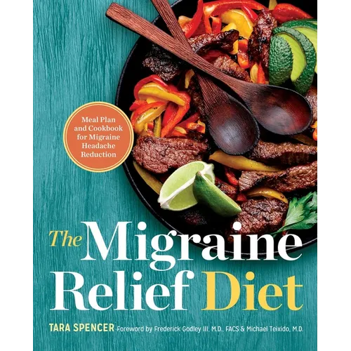 The Migraine Relief Diet: Meal Plan and Cookbook for Migraine Headache Reduction - Hardcover