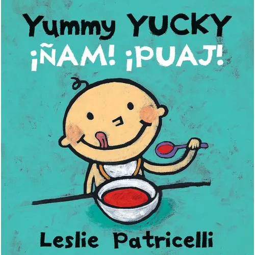 Yummy Yucky/¡Ñam! ¡Puaj!: (A Bilingual Spanish-English Eating Habits Concept Book of Opposite Tastes and Textures for Babies and Toddlers) - Board Book