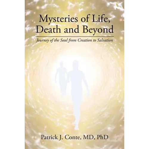 Mysteries of Life, Death and Beyond: Journey of the Soul from Creation to Salvation - Paperback