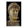 Pyrrhus of Epirus: The Life and Legacy of One of the Ancient World's Most Famous Generals - Paperback