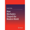 How Mechanics Shaped the Modern World - Paperback