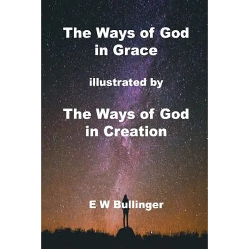 The Ways of God in Grace: illustrated by The Ways of God in Creation - Paperback