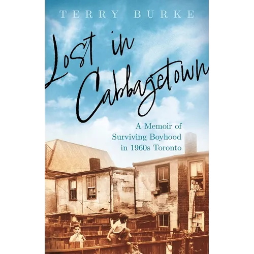 Lost in Cabbagetown: A Memoir of Surviving Boyhood in 1960s Toronto - Paperback