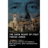The Dark Heart of Italy: An Incisive Portrait of Europe's Most Beautiful, Most Disconcerting Country - Paperback