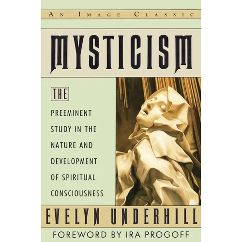 Mysticism: The Preeminent Study in the Nature and Development of Spiritual Consciousness - Paperback