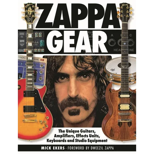 Zappa Gear: The Unique Guitars, Amplifiers, Effects Units, Keyboards and Studio Equipment - Hardcover