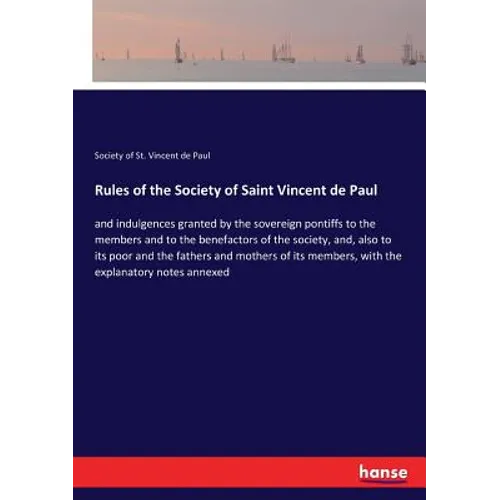 Rules of the Society of Saint Vincent de Paul: and indulgences granted by the sovereign pontiffs to the members and to the benefactors of the society, - Paperback