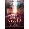 When Obeying God Makes You Look Stupid: The Story of My Fidelity of Faith - Paperback